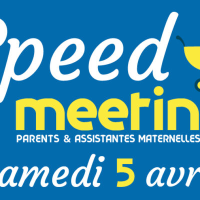 Speed Meeting - Parents et assistantes maternelles